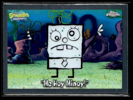 2025 Topps Chrome SpongeBob SquarePants 25th Anniversary #75 "Me Hoy Minoy!"