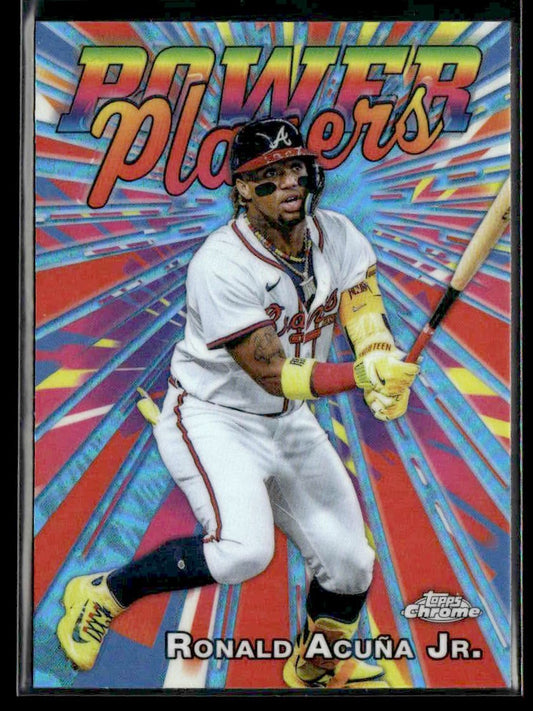 2025 Topps Chrome #PP-7 Ronald Acuña Jr. Power Players